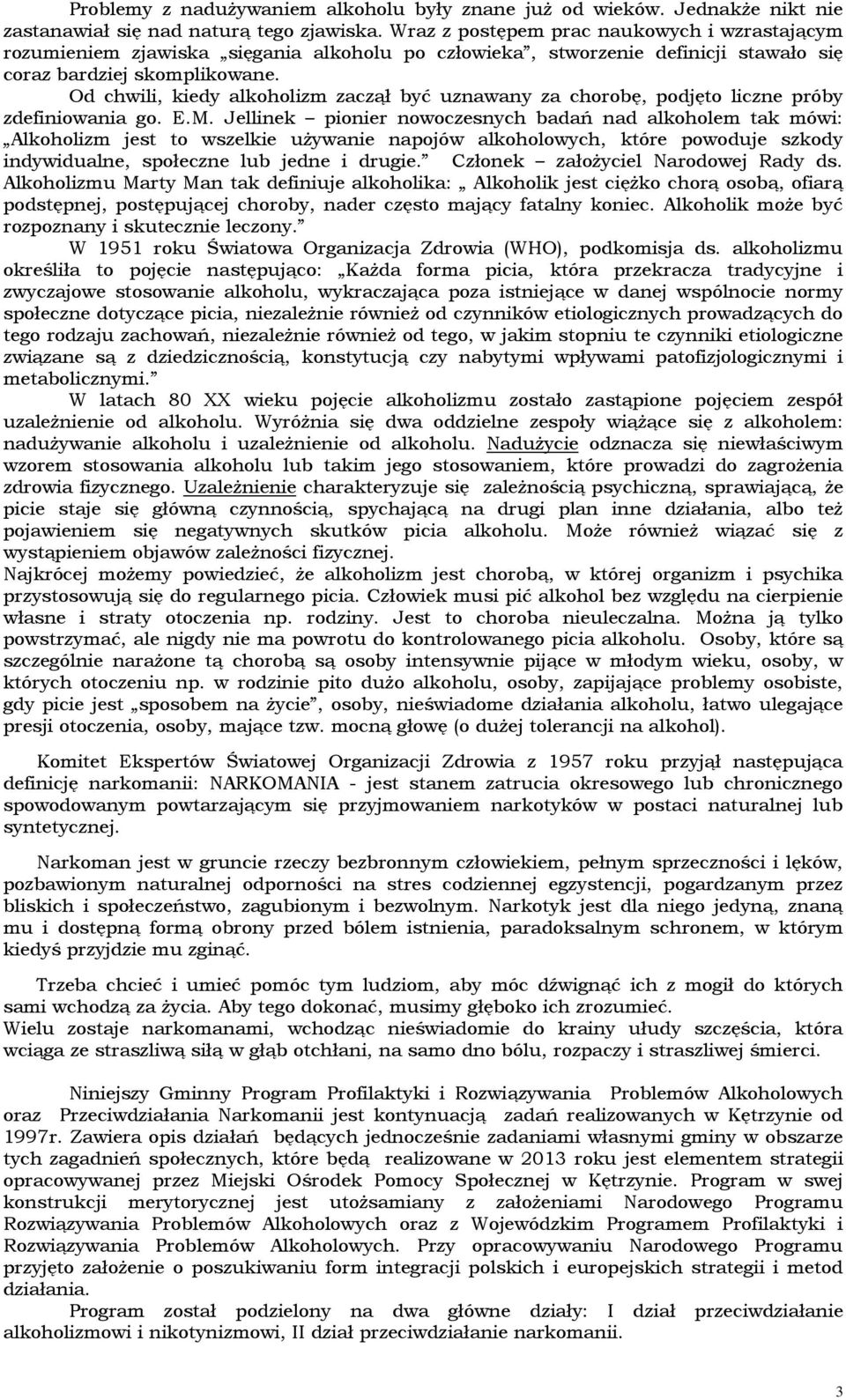 Od chwili, kiedy alkoholizm zaczął być uznawany za chorobę, podjęto liczne próby zdefiniowania go. E.M.
