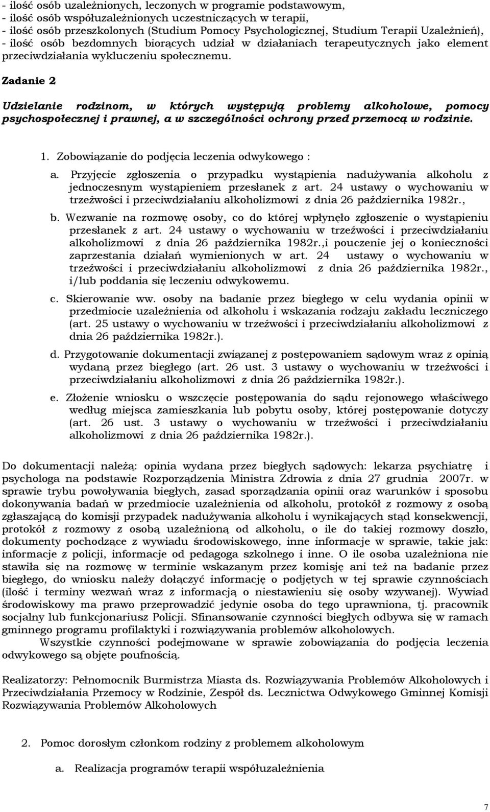 Zadanie 2 Udzielanie rodzinom, w których występują problemy alkoholowe, pomocy psychospołecznej i prawnej, a w szczególności ochrony przed przemocą w rodzinie. 1.