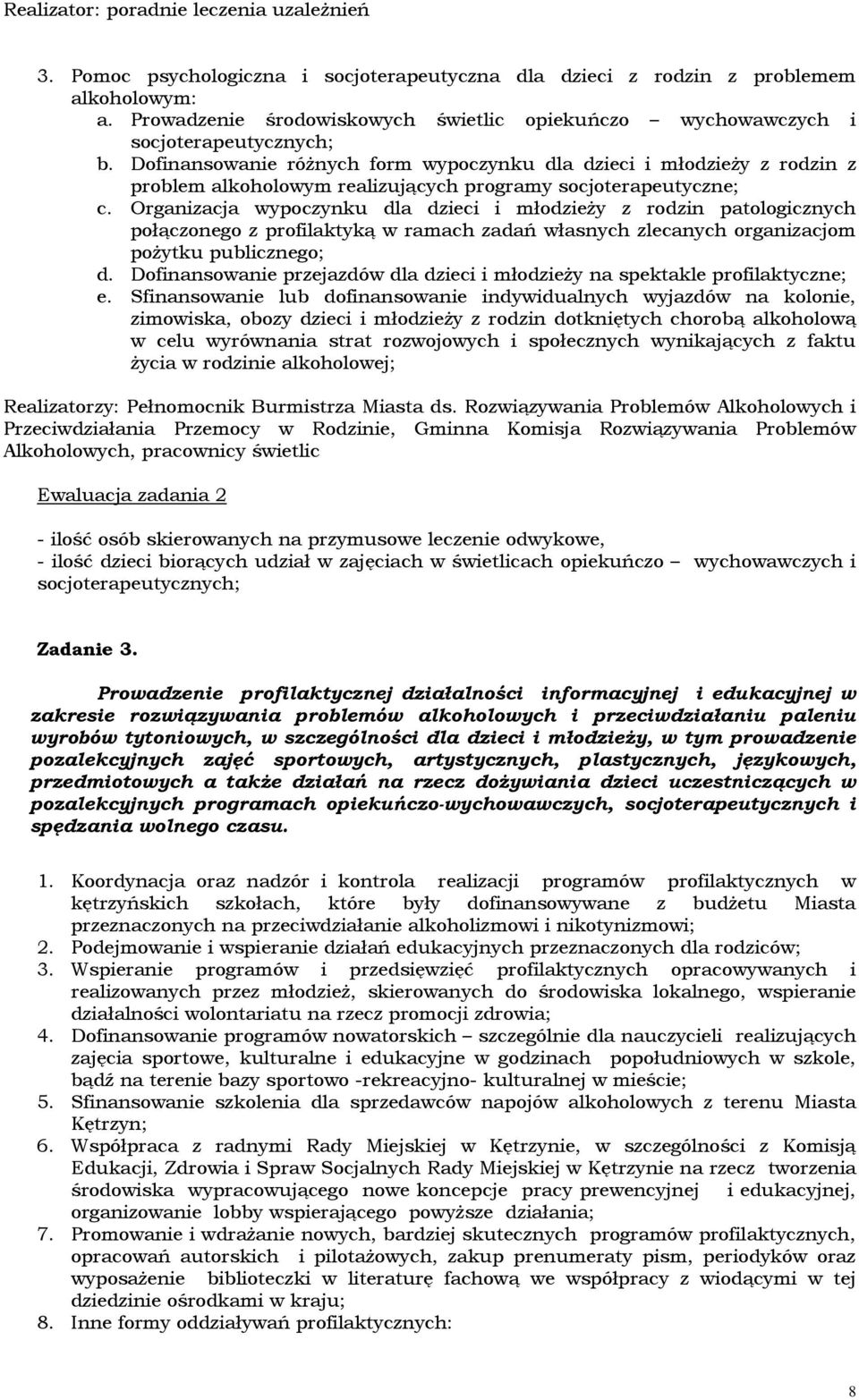 Dofinansowanie róŝnych form wypoczynku dla dzieci i młodzieŝy z rodzin z problem alkoholowym realizujących programy socjoterapeutyczne; c.