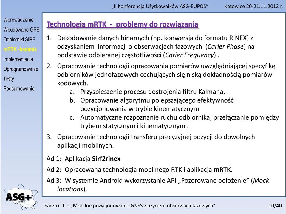 Opracowanie technologii opracowania pomiarów uwzględniającej specyfikę odbiorników jednofazowych cechujących się niską dokładnością pomiarów kodowych. a.