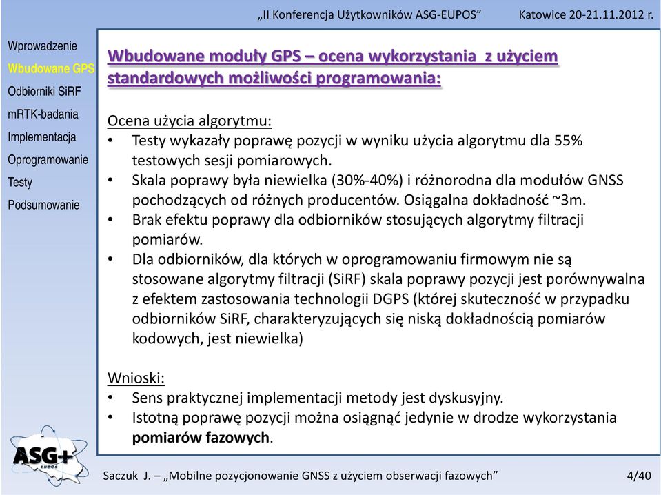 Brak efektu poprawy dla odbiorników stosujących algorytmy filtracji pomiarów.