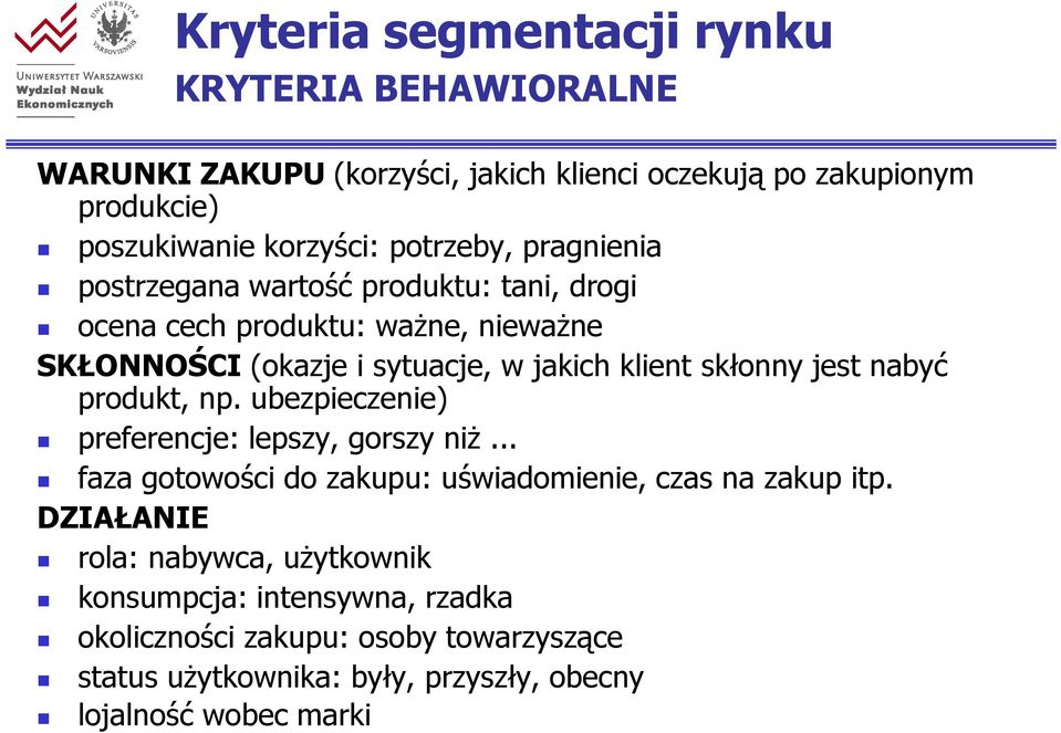 skłonny jest nabyć produkt, np. ubezpieczenie) preferencje: lepszy, gorszy niż... faza gotowości do zakupu: uświadomienie, czas na zakup itp.