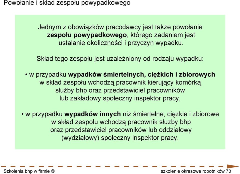 Skład tego zespołu jest uzależniony od rodzaju wypadku: w przypadku wypadków śmiertelnych, ciężkich i zbiorowych w skład zespołu wchodzą pracownik kierujący komórką