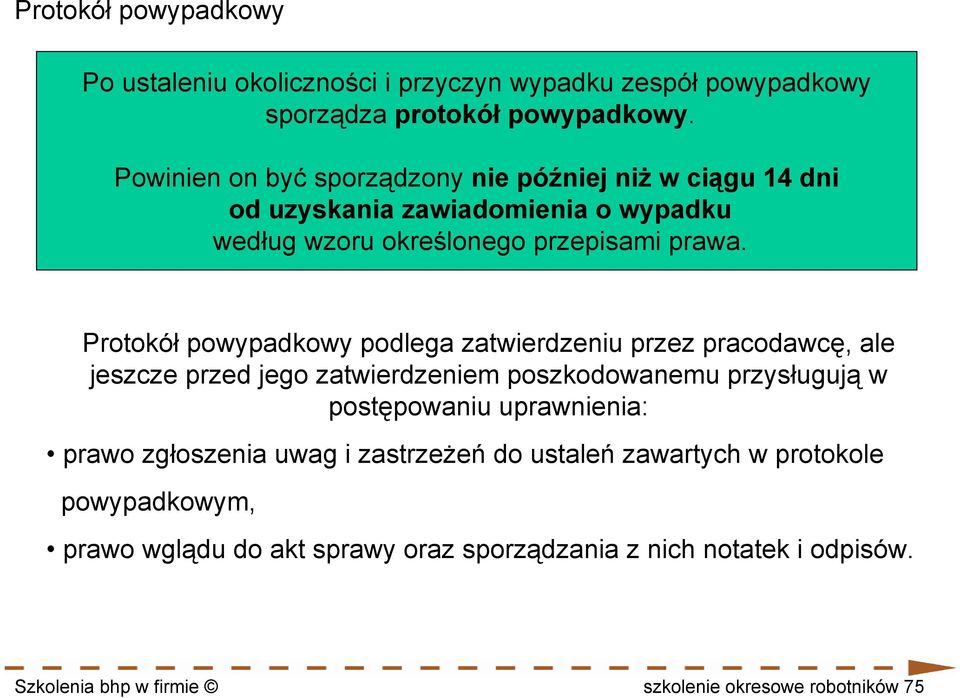 Protokół powypadkowy podlega zatwierdzeniu przez pracodawcę, ale jeszcze przed jego zatwierdzeniem poszkodowanemu przysługują w postępowaniu uprawnienia: