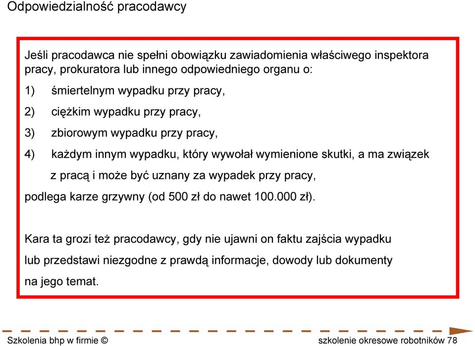 związek z pracą i może być uznany za wypadek przy pracy, podlega karze grzywny (od 500 zł do nawet 100.000 zł).