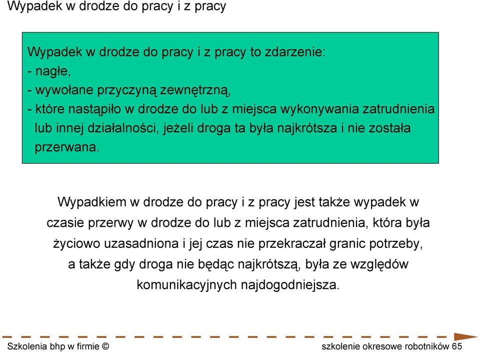 Wypadkiem w drodze do pracy i z pracy jest także wypadek w czasie przerwy w drodze do lub z miejsca zatrudnienia, która była życiowo uzasadniona i jej