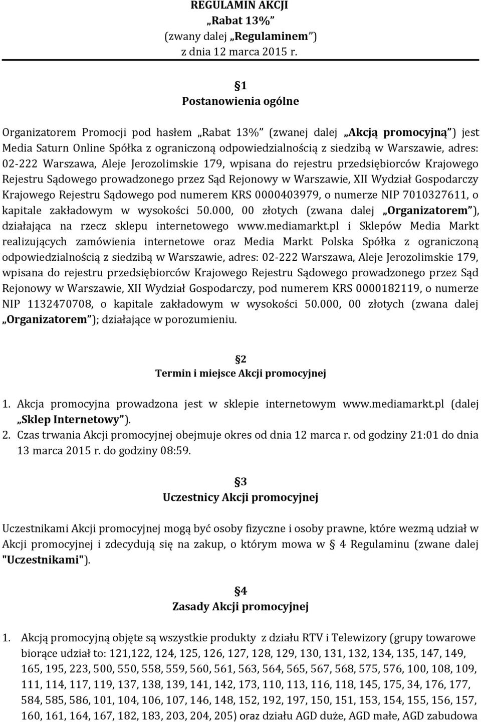 02-222 Warszawa, Aleje Jerozolimskie 179, wpisana do rejestru przedsiębiorców Krajowego Rejestru Sądowego prowadzonego przez Sąd Rejonowy w Warszawie, XII Wydział Gospodarczy Krajowego Rejestru