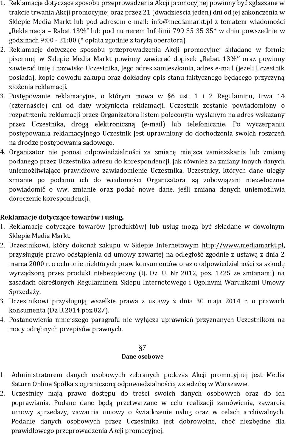 pl z tematem wiadomości Reklamacja Rabat 13% lub pod numerem Infolinii 799 35 35 35* w dniu powszednie w godzinach 9:00-21:00 (* opłata zgodnie z taryfą operatora). 2.