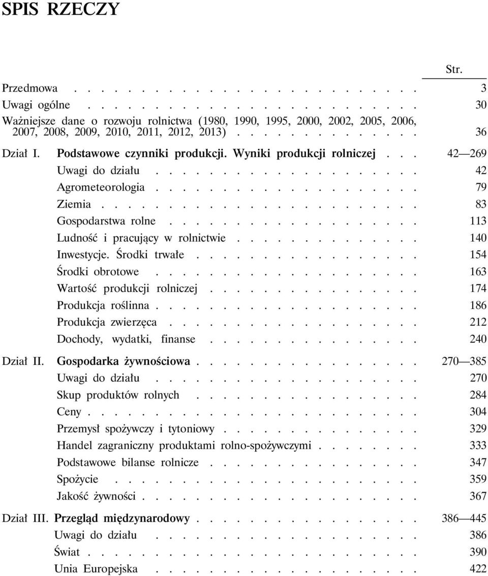 ....................... 83 Gospodarstwa rolne................... 113 Ludność i pracujący w rolnictwie.............. 140 Inwestycje. Środki trwałe................. 154 Środki obrotowe.