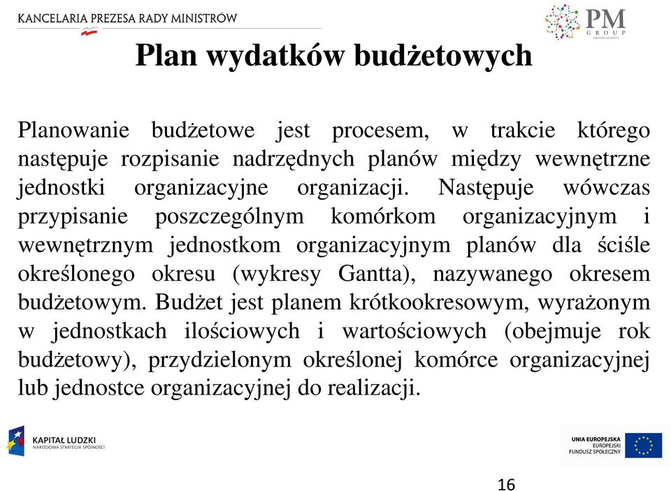 Następuje wówczas przypisanie poszczególnym komórkom organizacyjnym i wewnętrznym jednostkom organizacyjnym planów dla ściśle określonego okresu