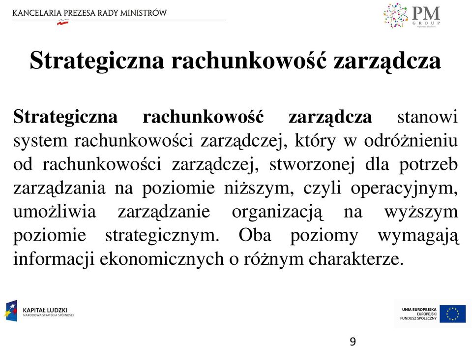 potrzeb zarządzania na poziomie niŝszym, czyli operacyjnym, umoŝliwia zarządzanie organizacją