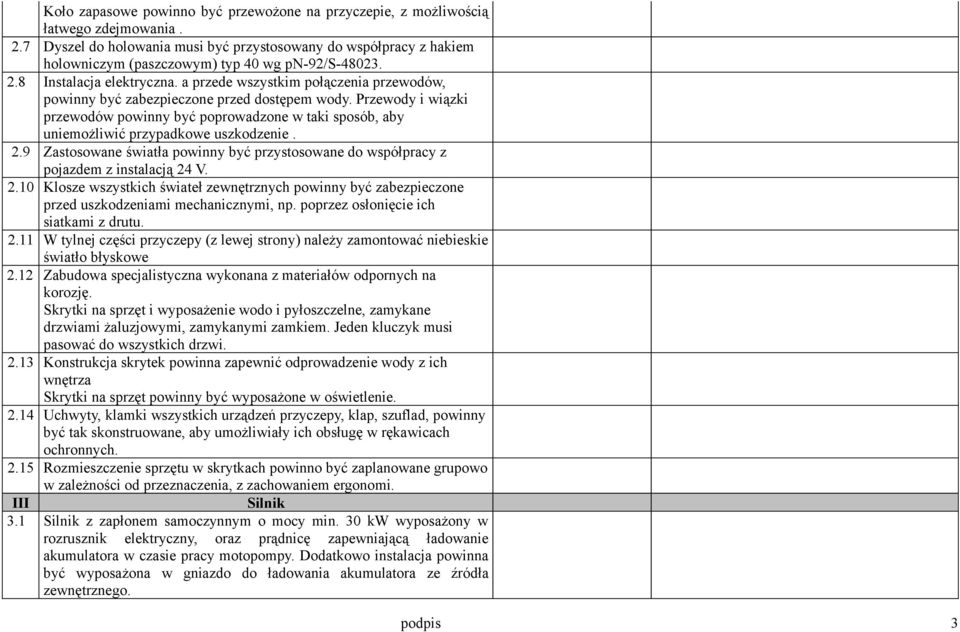 a przede wszystkim połączenia przewodów, powinny być zabezpieczone przed dostępem wody. Przewody i wiązki przewodów powinny być poprowadzone w taki sposób, aby uniemożliwić przypadkowe uszkodzenie. 2.