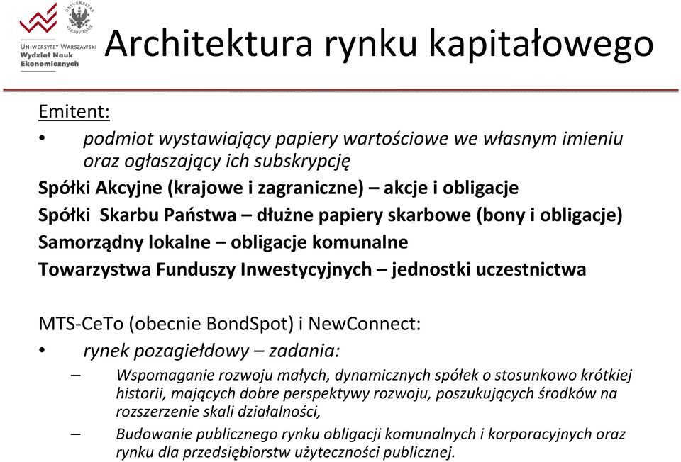 MTS-CeTo(obecnie BondSpot) i NewConnect: rynek pozagiełdowy zadania: Wspomaganie rozwoju małych, dynamicznych spółek o stosunkowo krótkiej historii, mających dobre