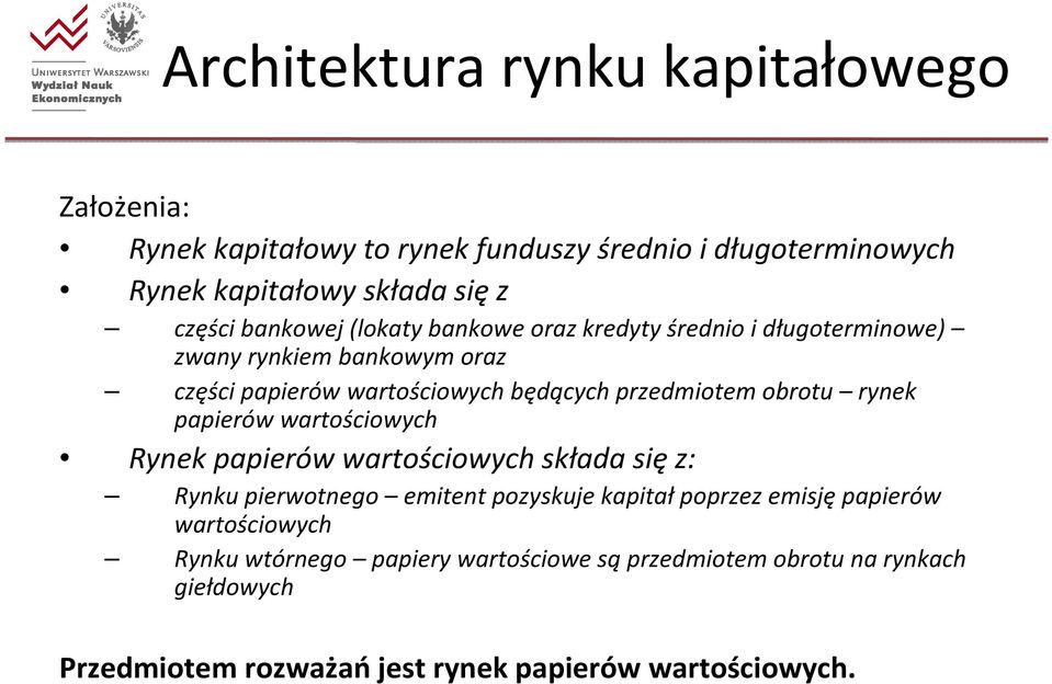 papierów wartościowych Rynek papierów wartościowych składa się z: Rynku pierwotnego emitent pozyskuje kapitałpoprzez emisjępapierów