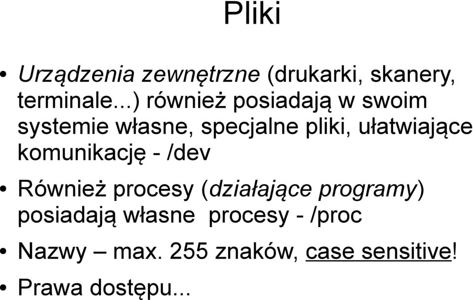 ułatwiające komunikację - /dev Również procesy (działające programy)