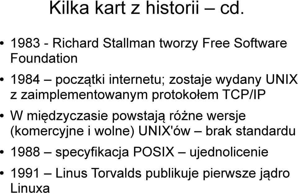zostaje wydany UNIX z zaimplementowanym protokołem TCP/IP W międzyczasie powstają