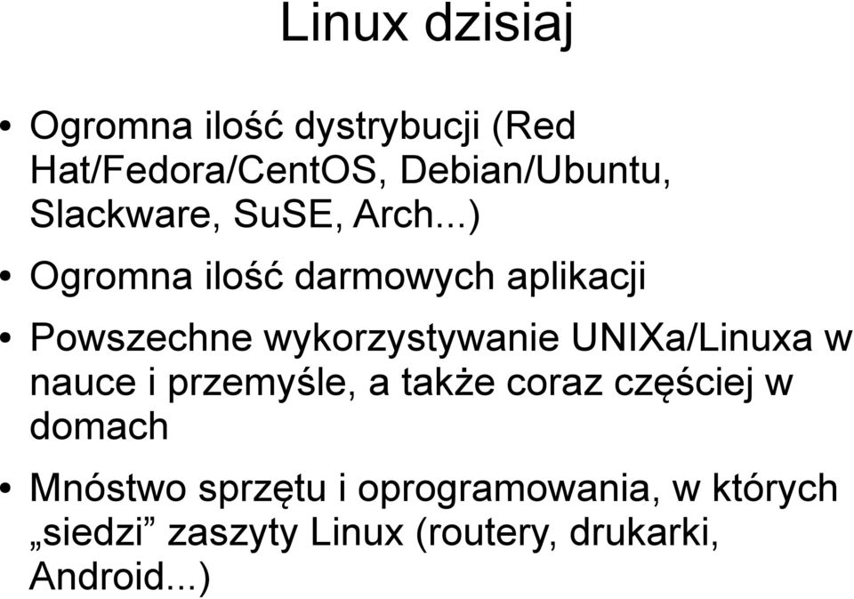 ..) Ogromna ilość darmowych aplikacji Powszechne wykorzystywanie UNIXa/Linuxa w