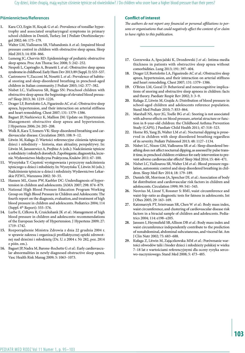 Int J Pediatr Otorhinolaryngol 2002; 66: 175 179. 2. Walter LM, Yiallourou SR, Vlahandonis A et al.: Impaired blood pressure control in children with obstructive sleep apnea.