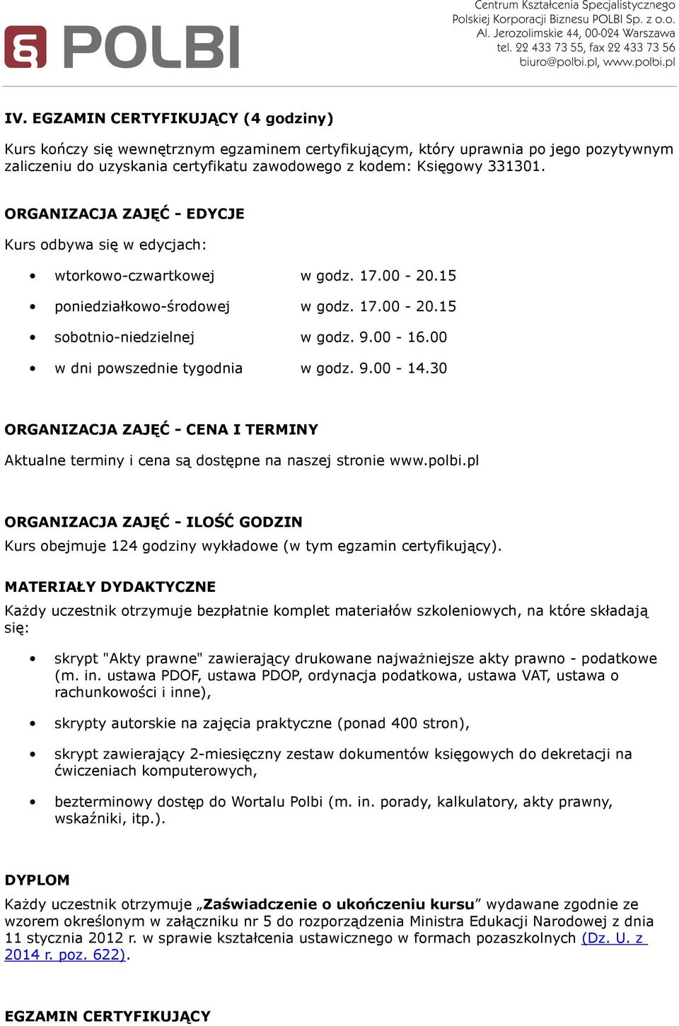 00 w dni powszednie tygodnia w godz. 9.00-14.30 ORGANIZACJA ZAJĘĆ - CENA I TERMINY Aktualne terminy i cena są dostępne na naszej stronie www.polbi.