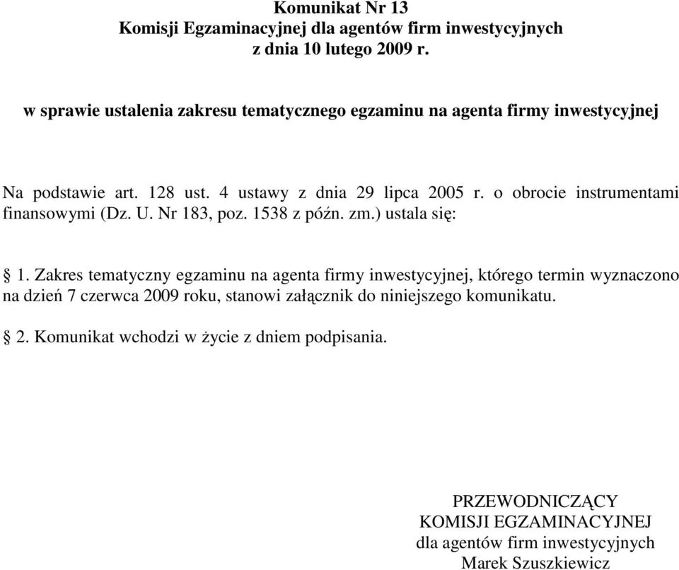 o obrocie instrumentami finansowymi (Dz. U. Nr 183, poz. 1538 z późn. zm.) ustala się: 1.