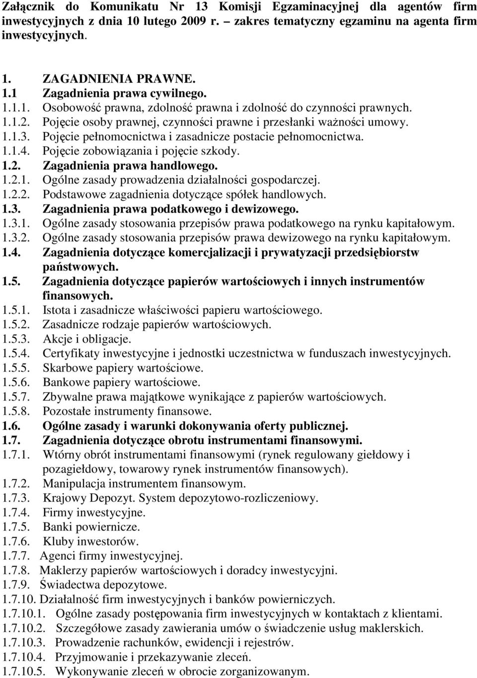 Pojęcie pełnomocnictwa i zasadnicze postacie pełnomocnictwa. 1.1.4. Pojęcie zobowiązania i pojęcie szkody. 1.2. Zagadnienia prawa handlowego. 1.2.1. Ogólne zasady prowadzenia działalności gospodarczej.