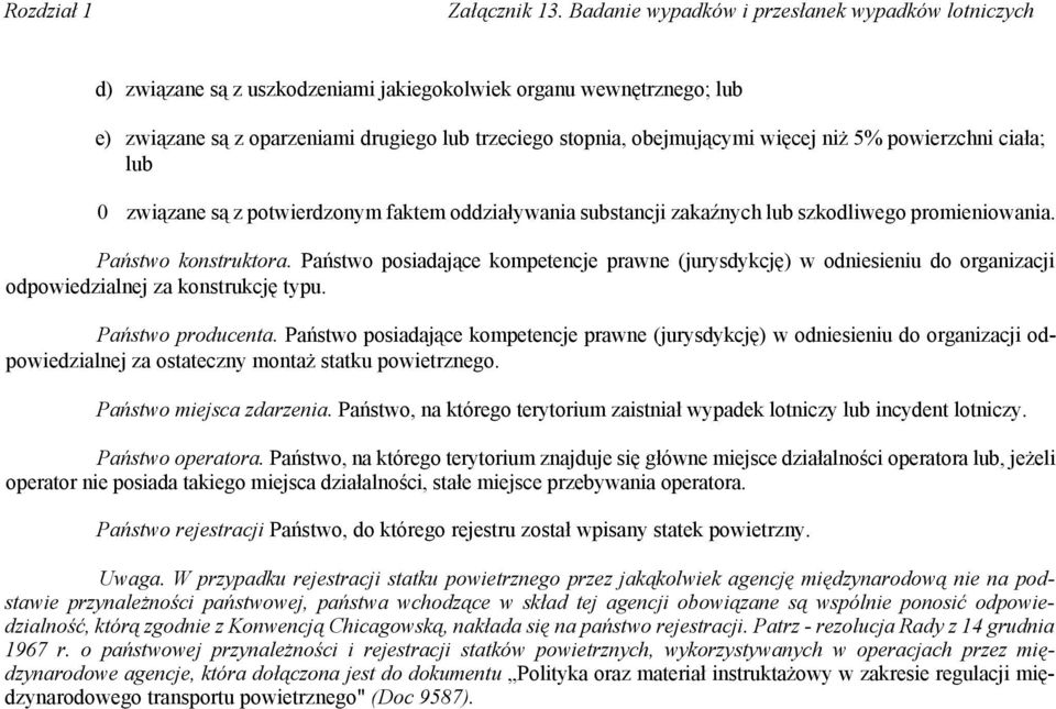 więcej niż 5% powierzchni ciała; lub 0 związane są z potwierdzonym faktem oddziaływania substancji zakaźnych lub szkodliwego promieniowania. Państwo konstruktora.