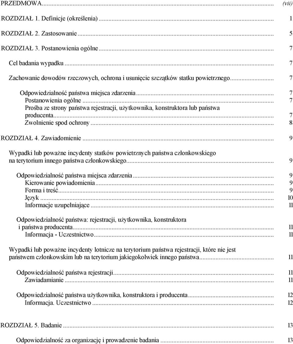 .. 7 Prośba ze strony państwa rejestracji, użytkownika, konstruktora lub państwa producenta... 7 Zwolnienie spod ochrony... 8 ROZDZIAŁ 4. Zawiadomienie.