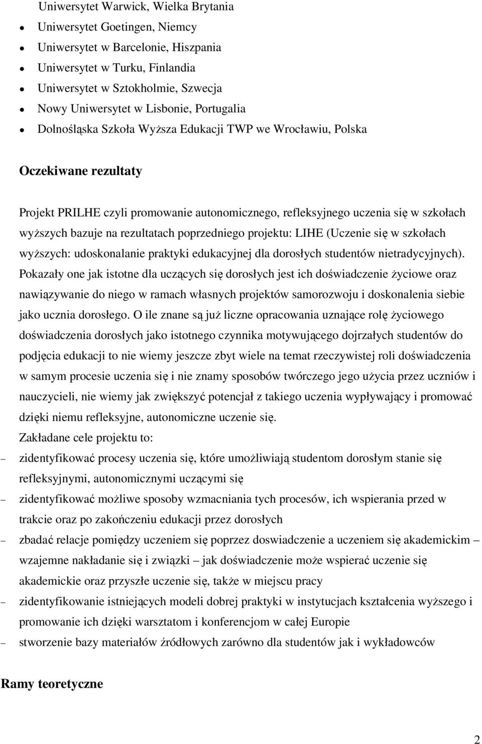 rezultatach poprzedniego projektu: LIHE (Uczenie się w szkołach wyższych: udoskonalanie praktyki edukacyjnej dla dorosłych studentów nietradycyjnych).