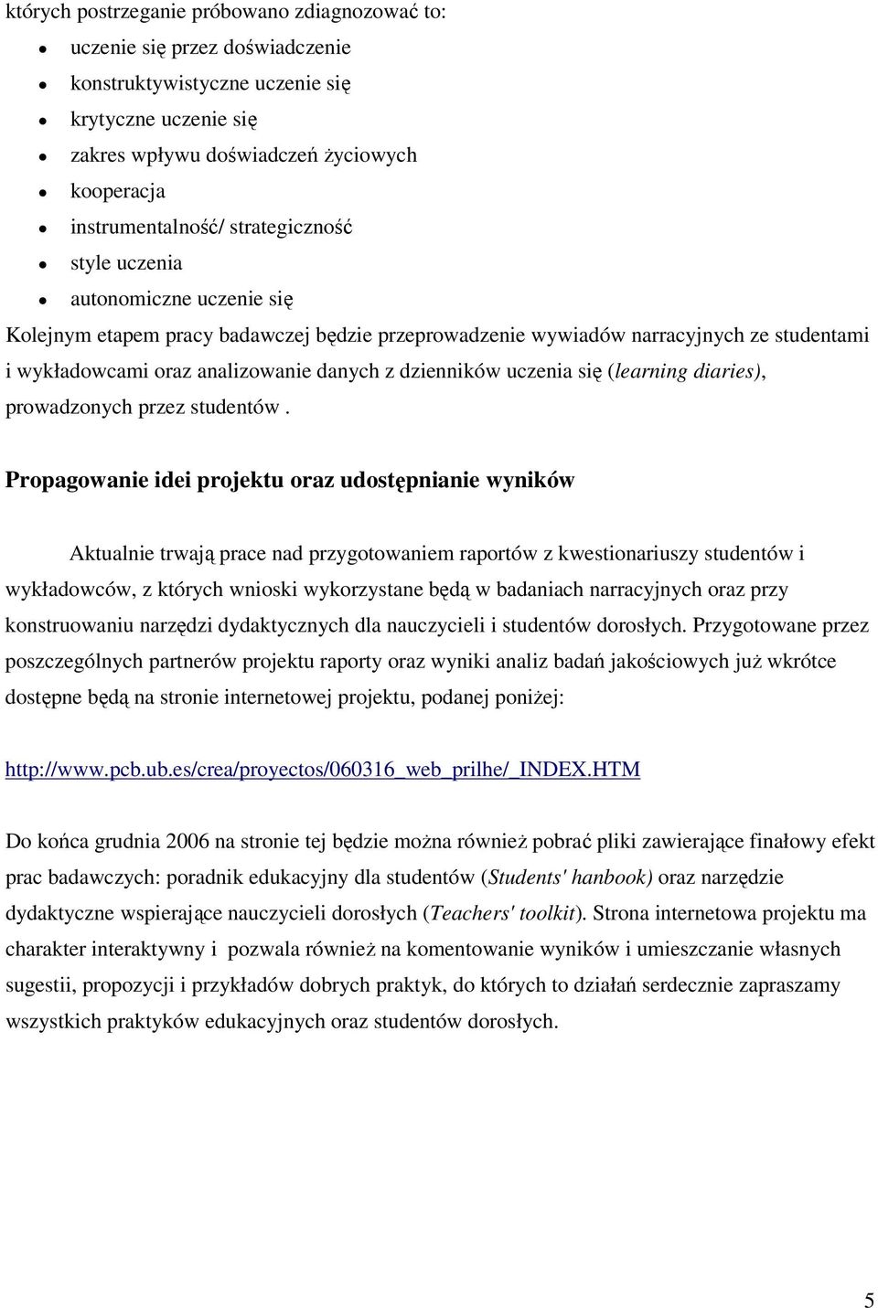 uczenia się (learning diaries), prowadzonych przez studentów.