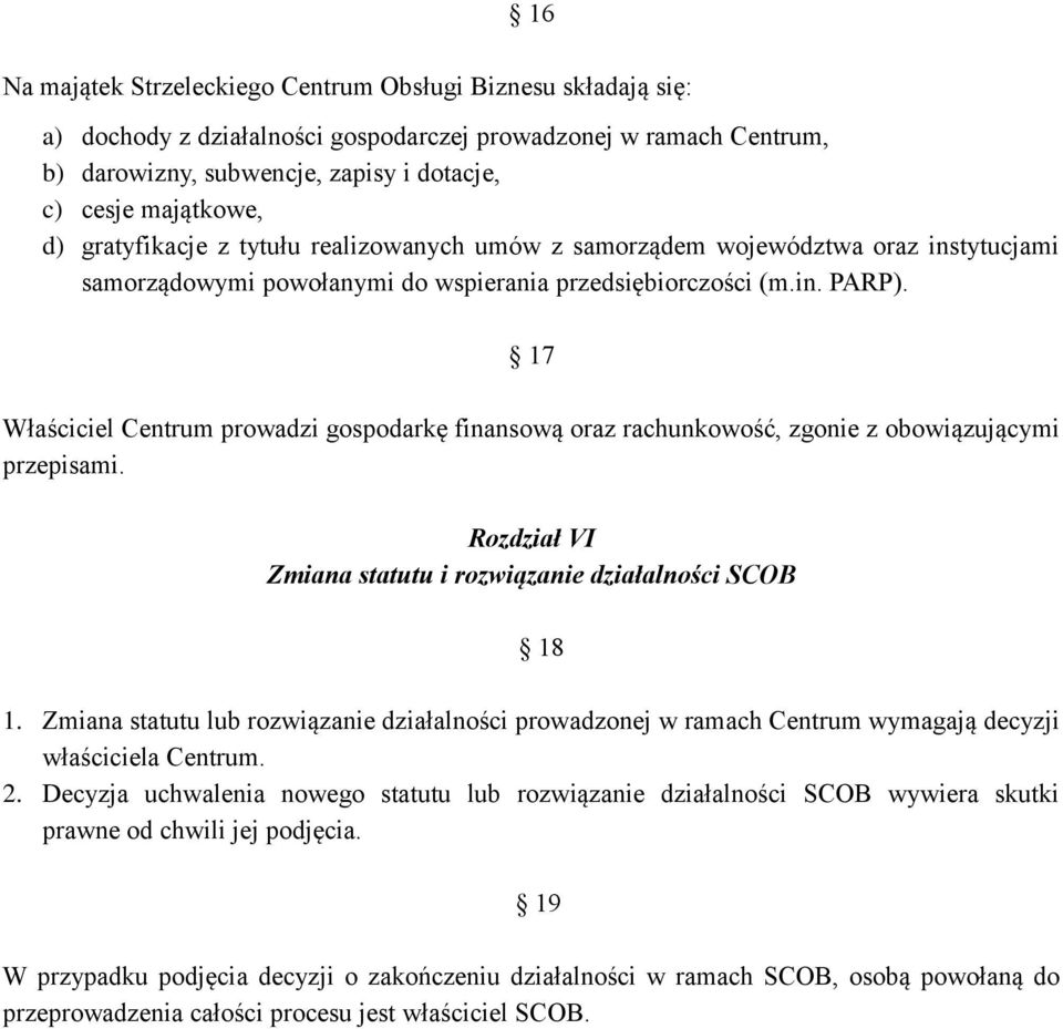 17 Właściciel Centrum prowadzi gospodarkę finansową oraz rachunkowość, zgonie z obowiązującymi przepisami. Rozdział VI Zmiana statutu i rozwiązanie działalności SCOB 18 1.