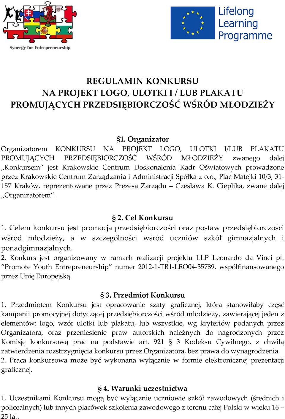 prowadzone przez Krakowskie Centrum Zarządzania i Administracji Spółka z o.o., Plac Matejki 10/3, 31 157 Kraków, reprezentowane przez Prezesa Zarządu Czesława K. Cieplika, zwane dalej Organizatorem.