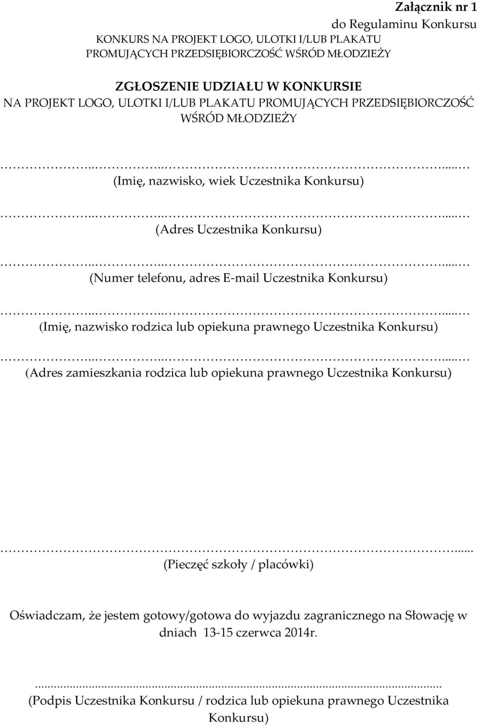 Konkursu) (Imię, nazwisko rodzica lub opiekuna prawnego Uczestnika Konkursu) (Adres zamieszkania rodzica lub opiekuna prawnego Uczestnika Konkursu).