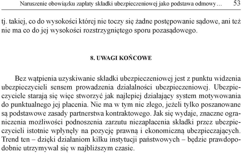 UWAGI KOŃCOWE Bez wątpienia uzyskiwanie składki ubezpieczeniowej jest z punktu widzenia ubezpieczycieli sensem prowadzenia działalności ubezpieczeniowej.