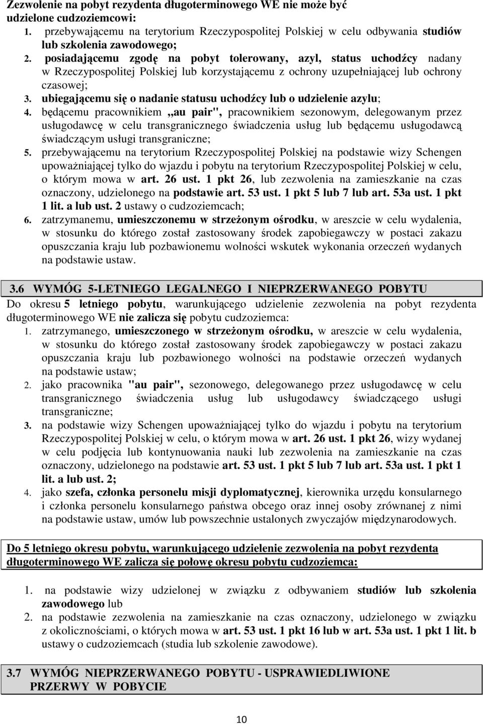 ubiegającemu się o nadanie statusu uchodźcy lub o udzielenie azylu; 4.