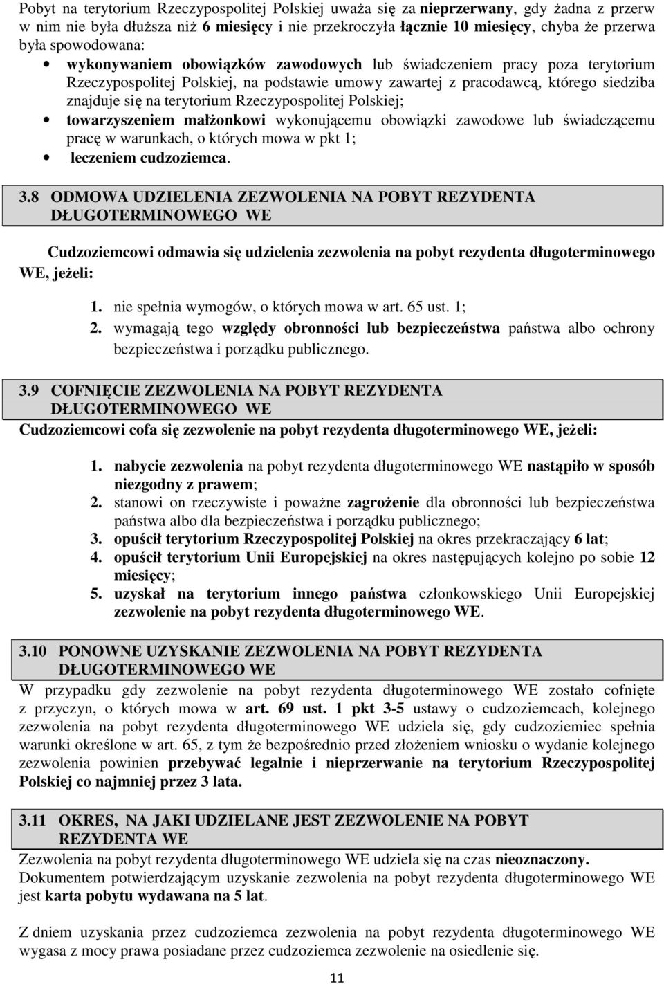 Rzeczypospolitej Polskiej; towarzyszeniem małżonkowi wykonującemu obowiązki zawodowe lub świadczącemu pracę w warunkach, o których mowa w pkt 1; leczeniem cudzoziemca. 3.