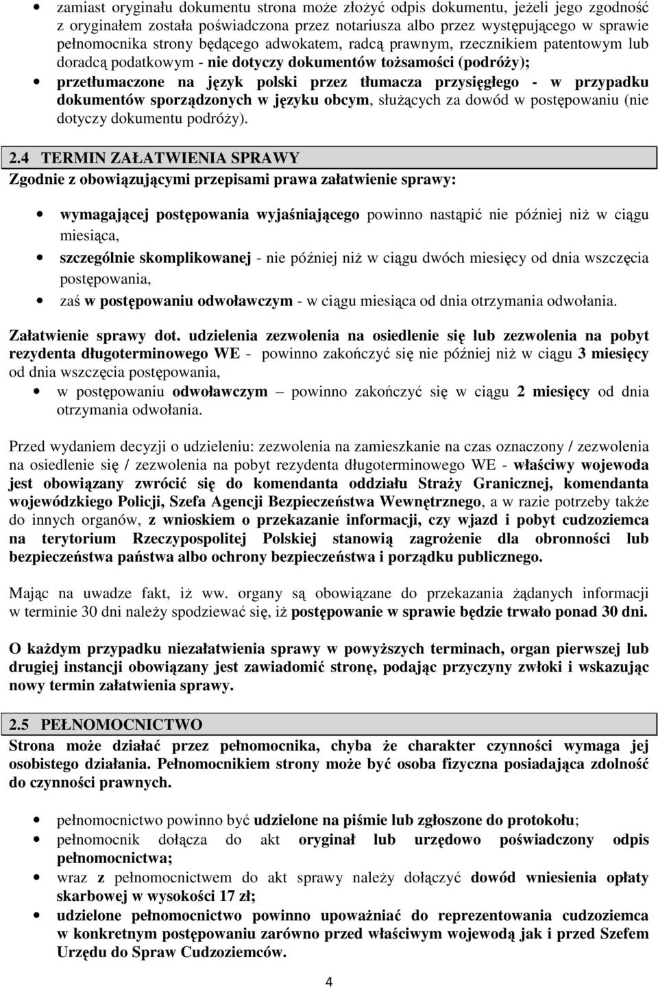 dokumentów sporządzonych w języku obcym, służących za dowód w postępowaniu (nie dotyczy dokumentu podróży). 2.