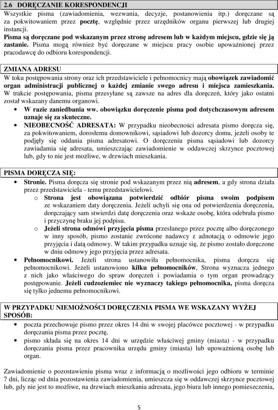Pisma są doręczane pod wskazanym przez stronę adresem lub w każdym miejscu, gdzie się ją zastanie.