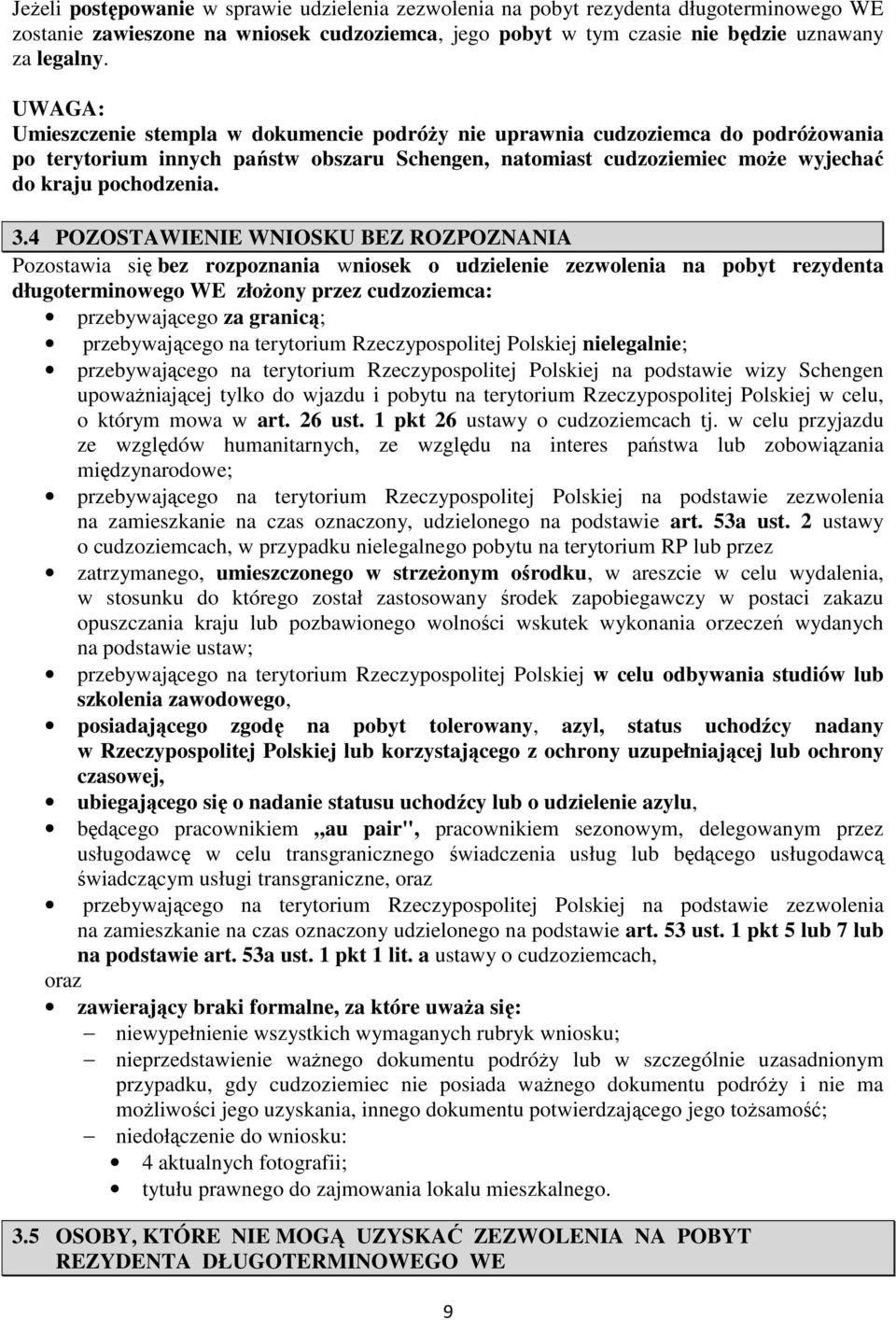 4 POZOSTAWIENIE WNIOSKU BEZ ROZPOZNANIA Pozostawia się bez rozpoznania wniosek o udzielenie zezwolenia na pobyt rezydenta długoterminowego WE złożony przez cudzoziemca: przebywającego za granicą;