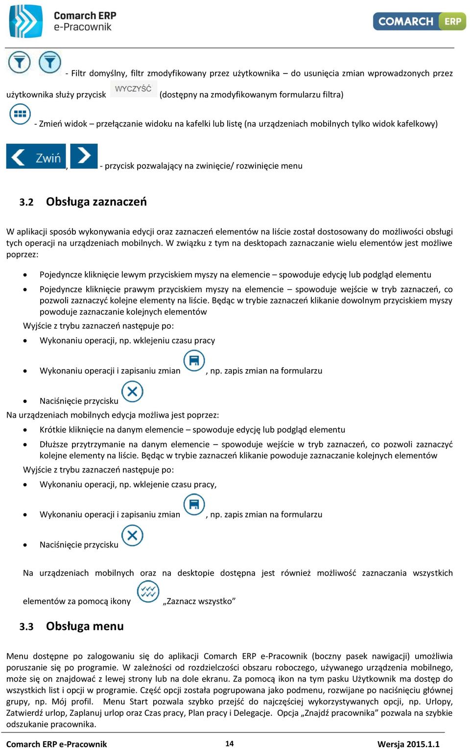 2 Obsługa zaznaczeń W aplikacji sposób wykonywania edycji oraz zaznaczeń elementów na liście został dostosowany do możliwości obsługi tych operacji na urządzeniach mobilnych.