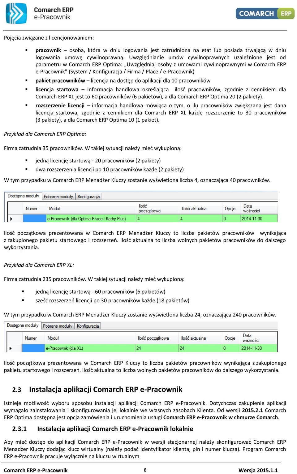 e-pracownik) pakiet pracowników licencja na dostęp do aplikacji dla 10 pracowników licencja startowa informacja handlowa określająca ilość pracowników, zgodnie z cennikiem dla Comarch ERP XL jest to