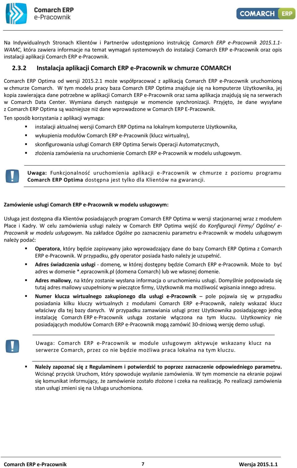 2 Instalacja aplikacji Comarch ERP e-pracownik w chmurze COMARCH Comarch ERP Optima od wersji 2015.2.1 może współpracować z aplikacją Comarch ERP e-pracownik uruchomioną w chmurze Comarch.