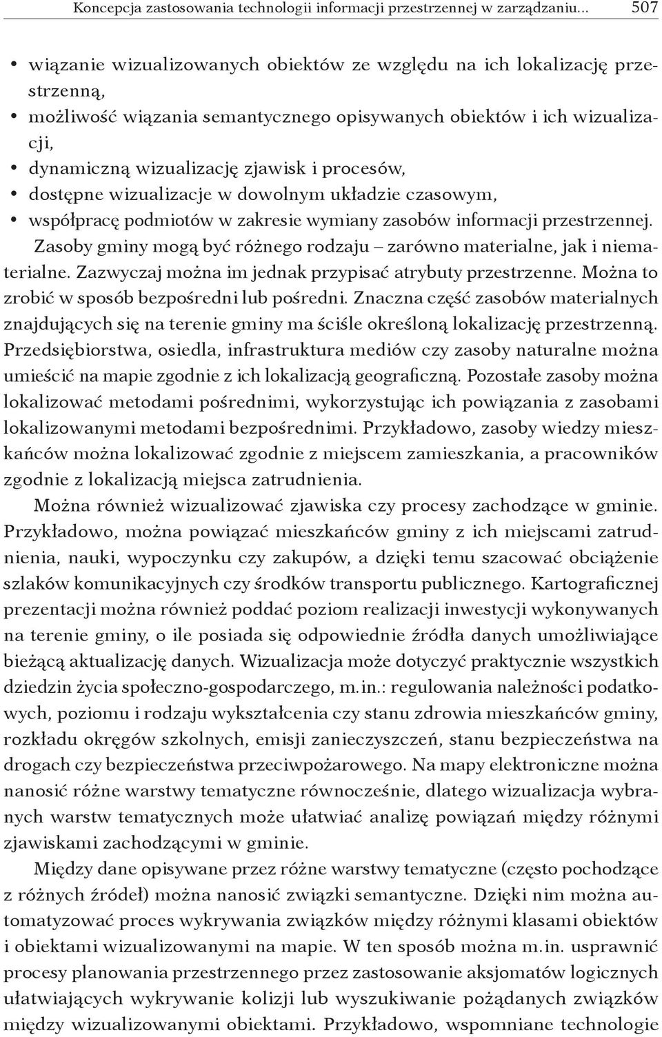 procesów, dostępne wizualizacje w dowolnym układzie czasowym, współpracę podmiotów w zakresie wymiany zasobów informacji przestrzennej.