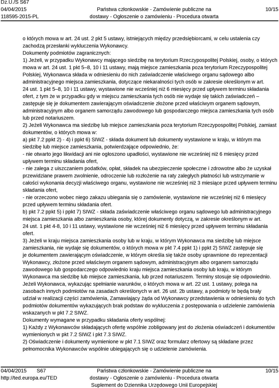 1 pkt 5 8, 10 i 11 ustawy, mają miejsce zamieszkania poza terytorium Rzeczypospolitej Polskiej, Wykonawca składa w odniesieniu do nich zaświadczenie właściwego organu sądowego albo administracyjnego