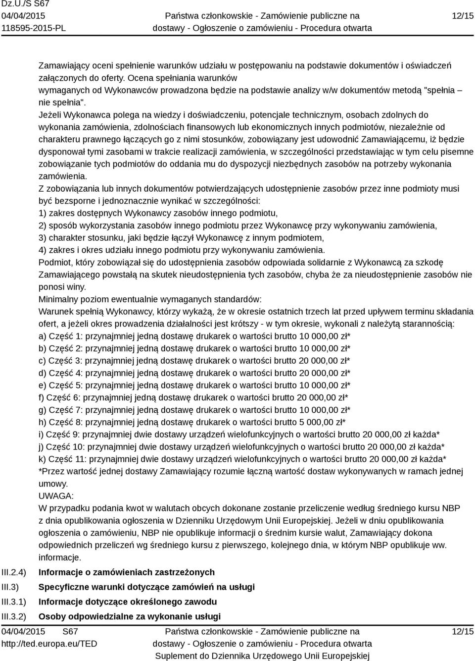 Jeżeli Wykonawca polega na wiedzy i doświadczeniu, potencjale technicznym, osobach zdolnych do wykonania zamówienia, zdolnościach finansowych lub ekonomicznych innych podmiotów, niezależnie od