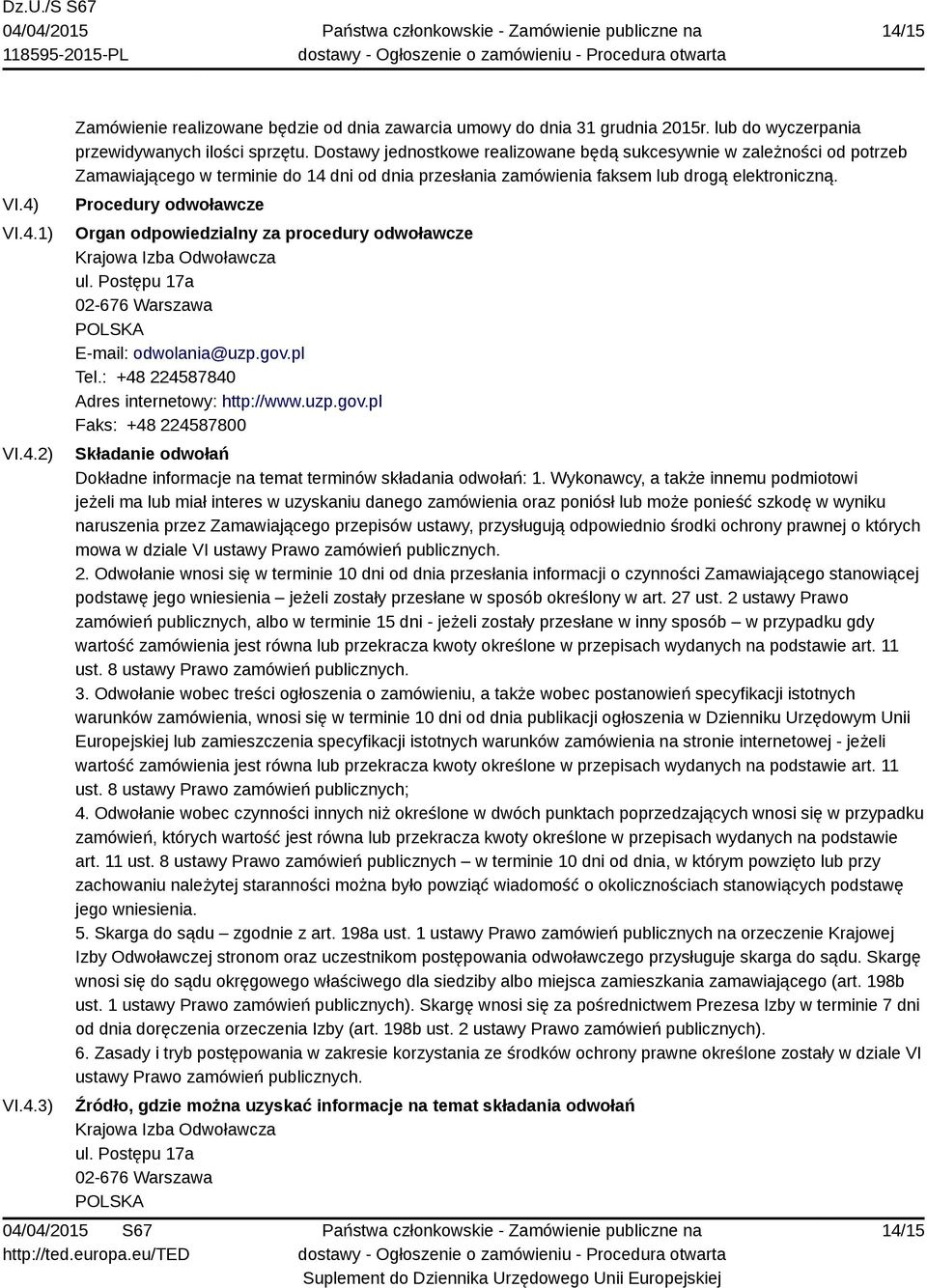 Wykonawcy, a także innemu podmiotowi jeżeli ma lub miał interes w uzyskaniu danego zamówienia oraz poniósł lub może ponieść szkodę w wyniku naruszenia przez Zamawiającego przepisów ustawy,
