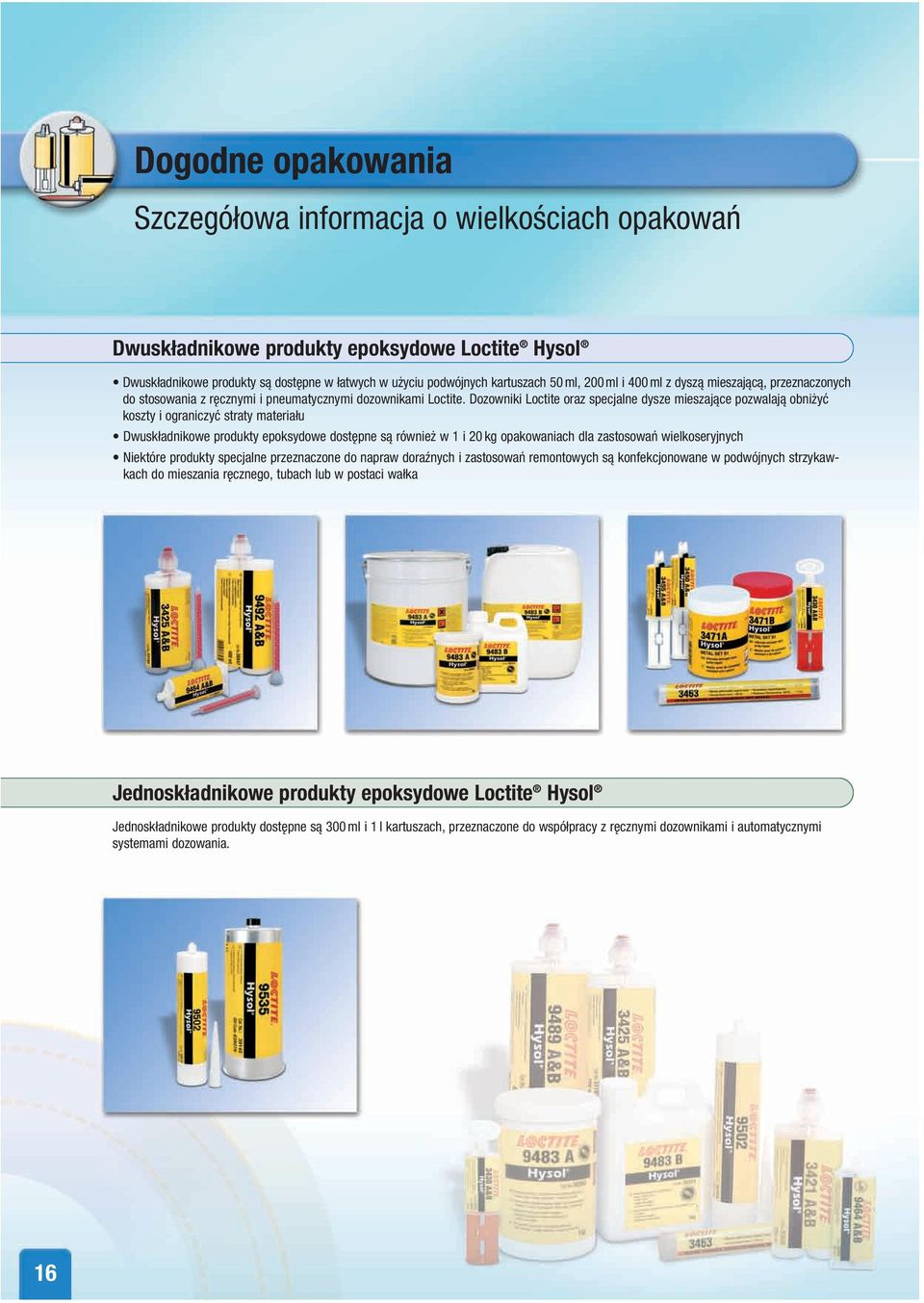 Dozowniki Loctite oraz specjalne dysze mieszające pozwalają obni yć koszty i ograniczyć straty materiału Dwuskładnikowe produkty epoksydowe dost pne są równie w 1 i 20 kg opakowaniach dla zastosowań