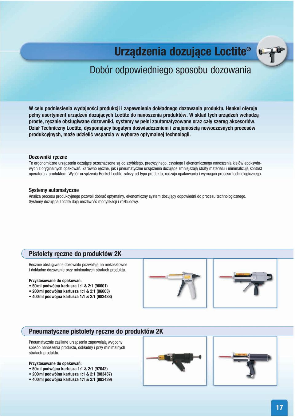Dział Techniczny Loctite, dysponujący bogatym doświadczeniem i znajomością nowoczesnych procesów produkcyjnych, mo e udzielić wsparcia w wyborze optymalnej technologii.