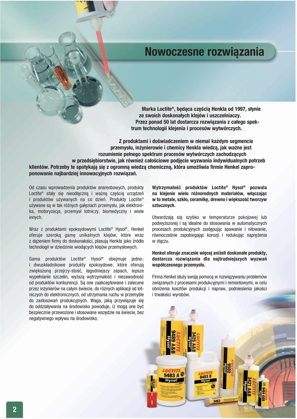 Z produktami i doświadczeniem w niemal ka dym segmencie przemysłu, in ynierowie i chemicy Henkla wiedzą, jak wa ne jest rozumienie pełnego spektrum procesów wytwórczych zachodzących w przedsi