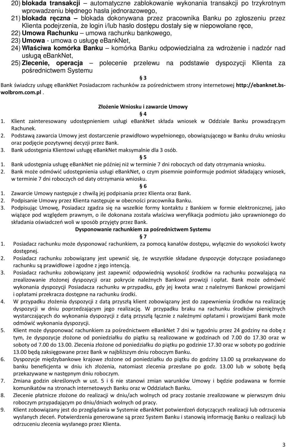 komórka Banku komórka Banku odpowiedzialna za wdrożenie i nadzór nad usługą ebanknet, 25) Zlecenie, operacja polecenie przelewu na podstawie dyspozycji Klienta za pośrednictwem Systemu 3 Bank