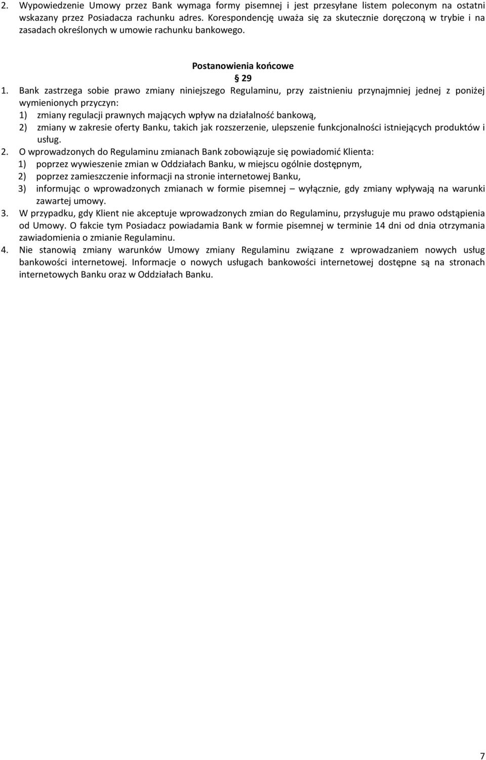 Bank zastrzega sobie prawo zmiany niniejszego Regulaminu, przy zaistnieniu przynajmniej jednej z poniżej wymienionych przyczyn: 1) zmiany regulacji prawnych mających wpływ na działalność bankową, 2)